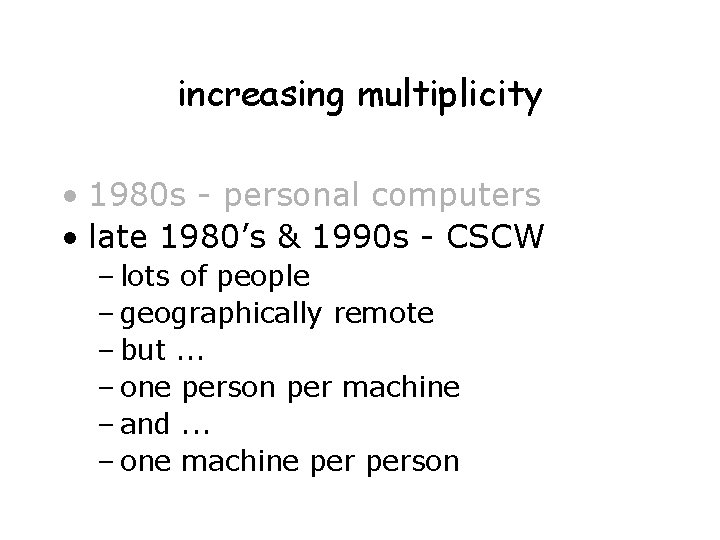 increasing multiplicity • 1980 s - personal computers • late 1980’s & 1990 s