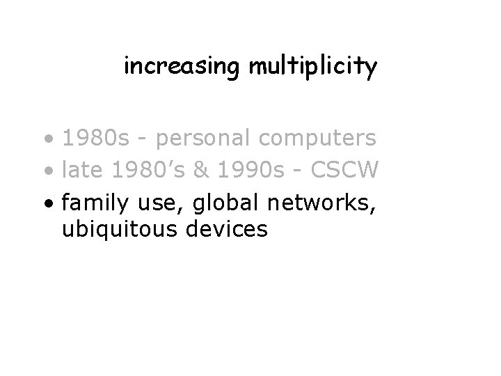 increasing multiplicity • 1980 s - personal computers • late 1980’s & 1990 s