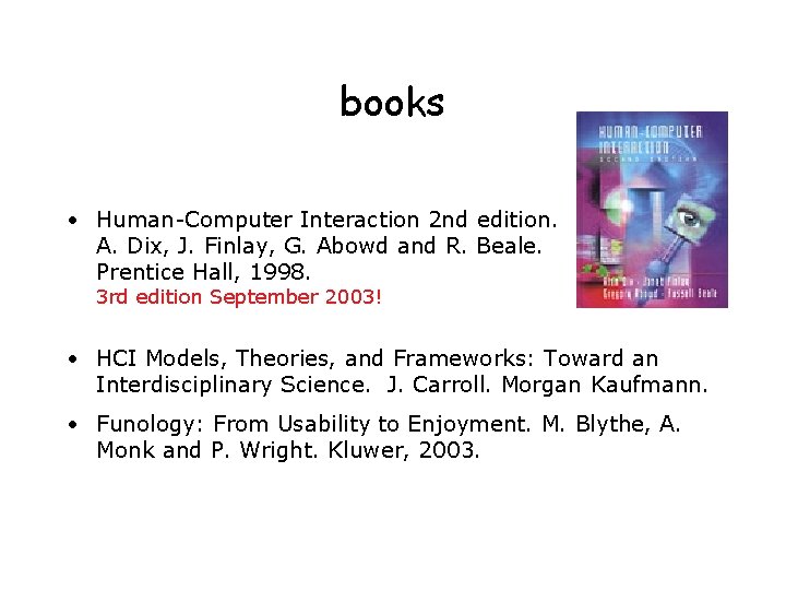 books • Human-Computer Interaction 2 nd edition. A. Dix, J. Finlay, G. Abowd and