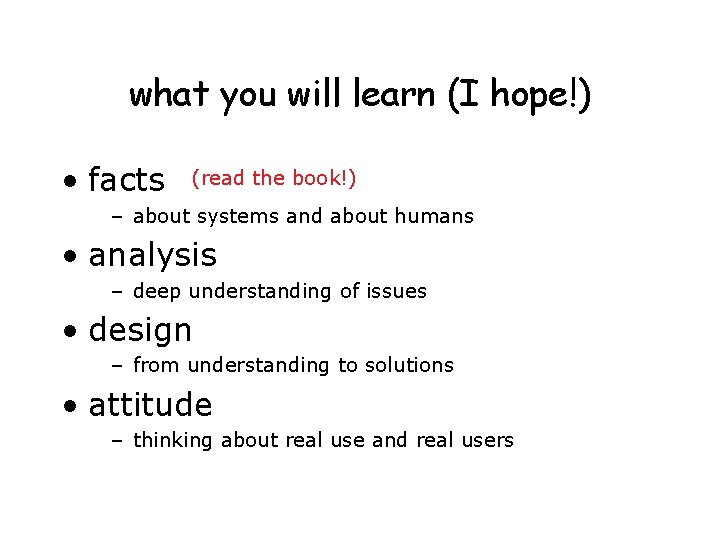 what you will learn (I hope!) • facts (read the book!) – about systems