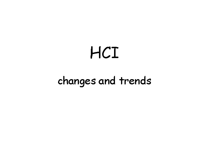 HCI changes and trends 