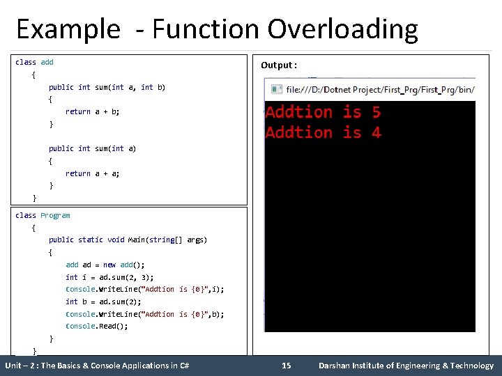 Example - Function Overloading class add Output : { public int sum(int a, int