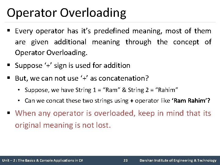 Operator Overloading § Every operator has it’s predefined meaning, most of them are given Operator Overloading § Every operator has it’s predefined meaning, most of them are given