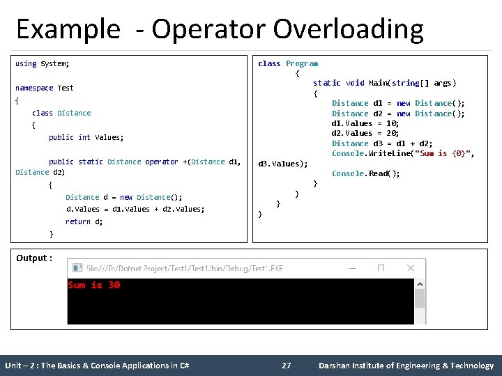 Example - Operator Overloading using System; namespace Test { class Distance { public int