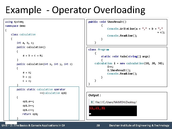 Example - Operator Overloading using System; namespace Demo { class calculation { int a,