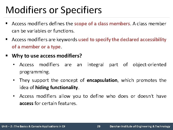 Modifiers or Specifiers § Access modifiers defines the scope of a class members. A