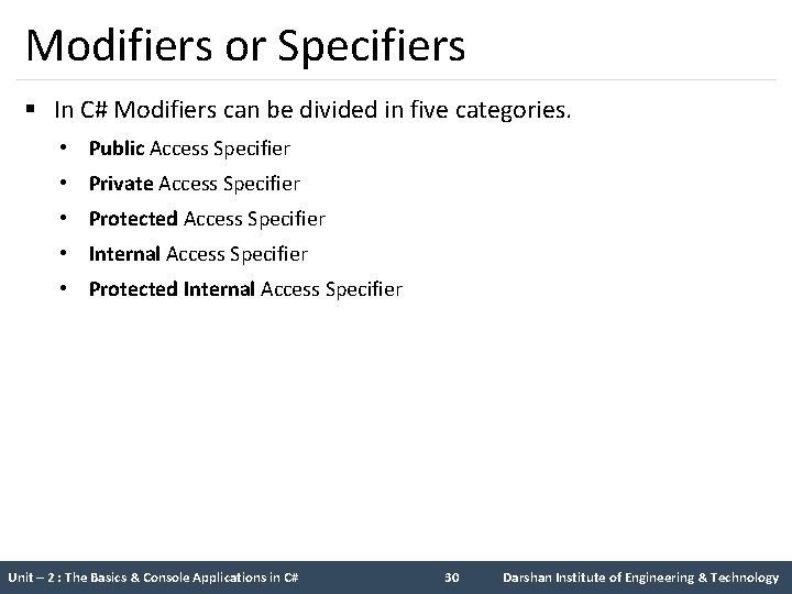 Modifiers or Specifiers § In C# Modifiers can be divided in five categories. •