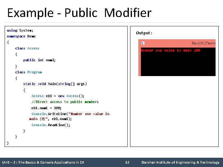 Example - Public Modifier using System; namespace Demo Output : { class Access {