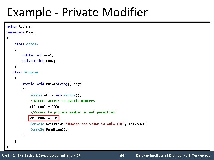 Example - Private Modifier using System; namespace Demo { class Access { public int
