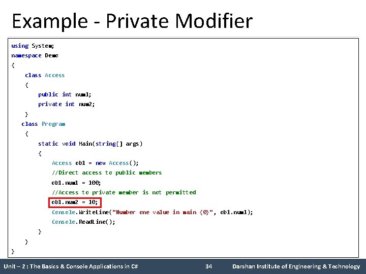 Example - Private Modifier using System; namespace Demo { class Access { public int Example - Private Modifier using System; namespace Demo { class Access { public int