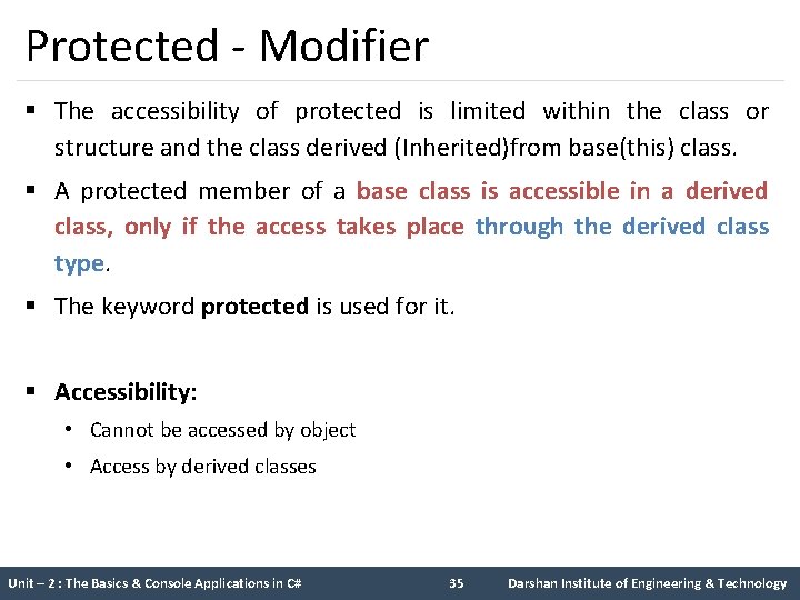 Protected - Modifier § The accessibility of protected is limited within the class or Protected - Modifier § The accessibility of protected is limited within the class or