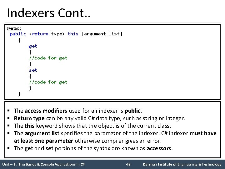 Indexers Cont. . Syntax : public <return type> this [argument list] { get {