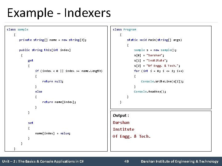 Example - Indexers class sample class Program { { private string[] name = new