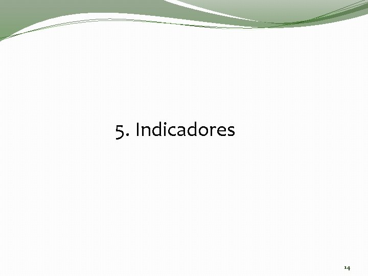 5. Indicadores 14 