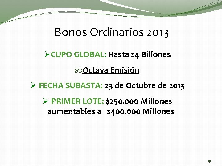 Bonos Ordinarios 2013 ØCUPO GLOBAL: Hasta $4 Billones Octava Emisión Ø FECHA SUBASTA: 23