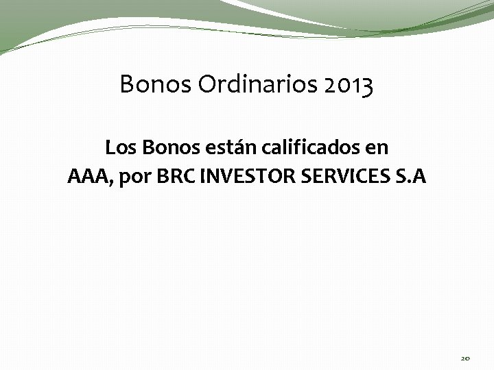 Bonos Ordinarios 2013 Los Bonos están calificados en AAA, por BRC INVESTOR SERVICES S.