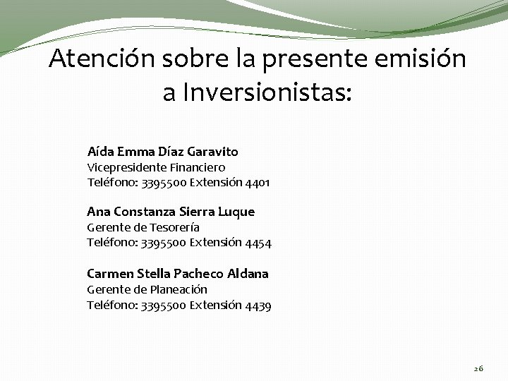 Atención sobre la presente emisión a Inversionistas: Aída Emma Díaz Garavito Vicepresidente Financiero Teléfono: