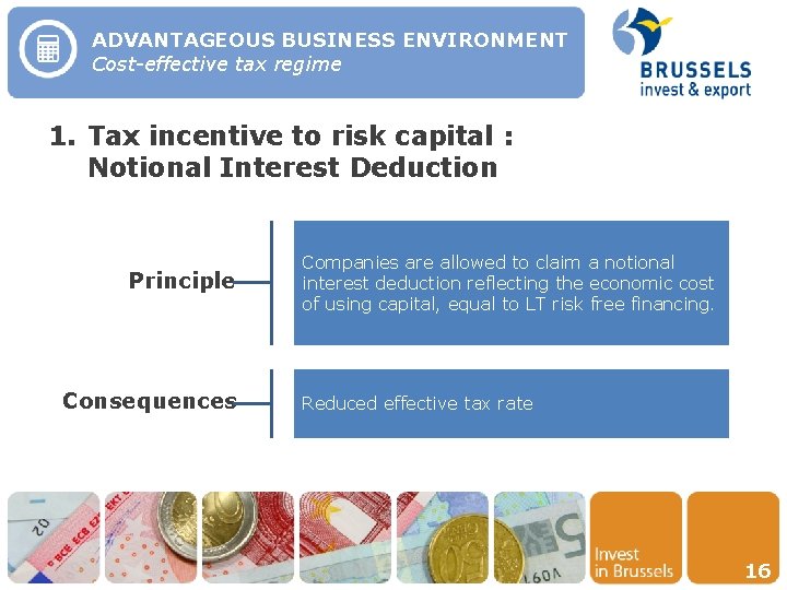 ADVANTAGEOUS BUSINESS ENVIRONMENT Cost-effective tax regime 1. Tax incentive to risk capital : Notional