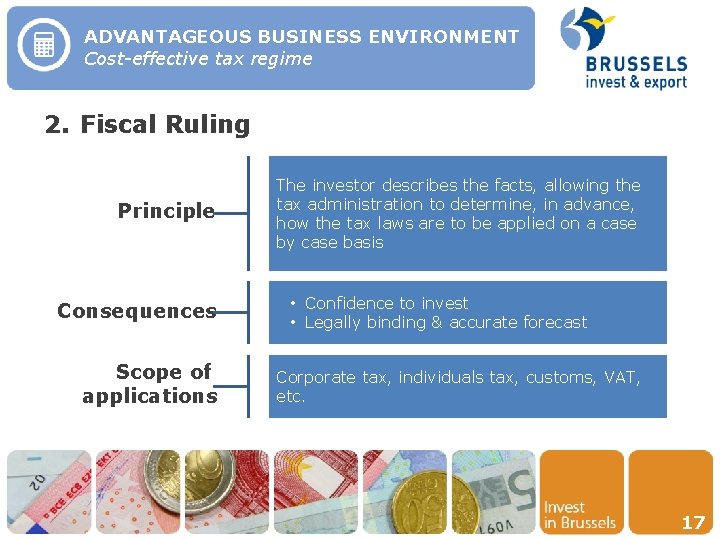 ADVANTAGEOUS BUSINESS ENVIRONMENT Cost-effective tax regime 2. Fiscal Ruling Principle Consequences Scope of applications