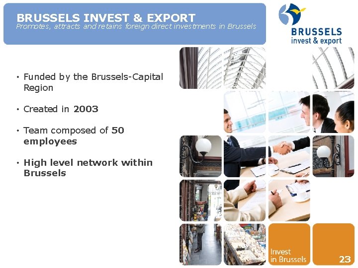 BRUSSELS INVEST & EXPORT Promotes, attracts and retains foreign direct investments in Brussels •