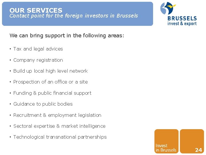 OUR SERVICES Contact point for the foreign investors in Brussels We can bring support