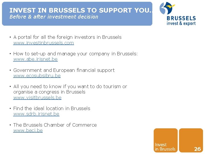 INVEST IN BRUSSELS TO SUPPORT YOU… Before & after investment decision • A portal