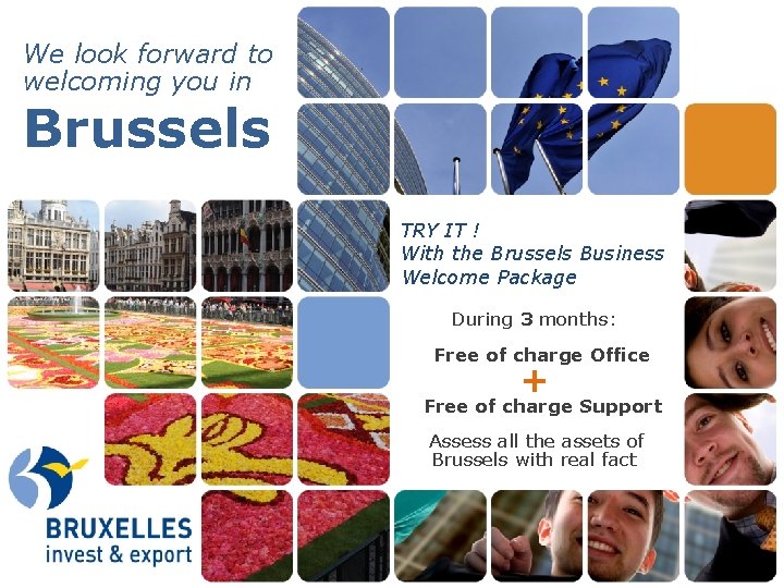 We look forward to welcoming you in Brussels TRY IT ! With the Brussels