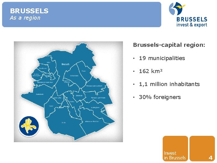 BRUSSELS As a region Brussels-capital region: • 19 municipalities • 162 km² • 1,