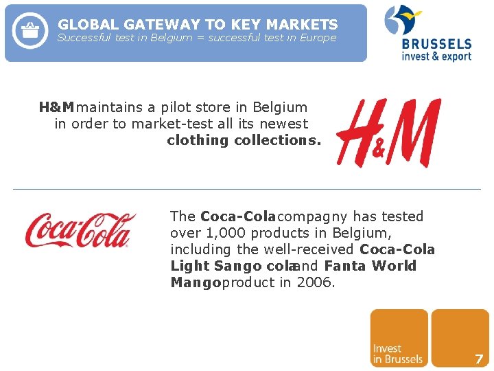 GLOBAL GATEWAY TO KEY MARKETS Successful test in Belgium = successful test in Europe