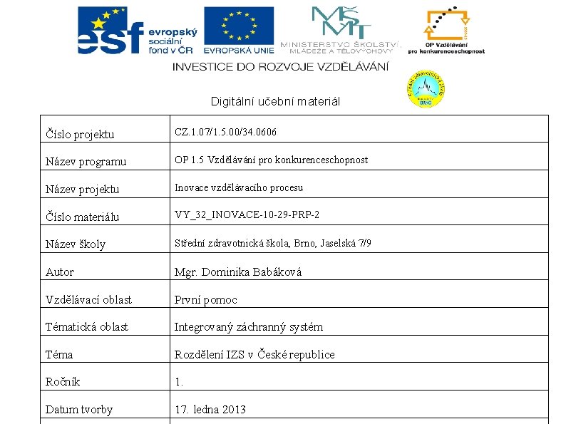 Digitální učební materiál Číslo projektu CZ. 1. 07/1. 5. 00/34. 0606 Název programu OP