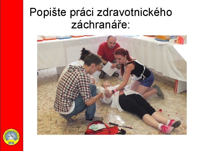 Popište práci zdravotnického záchranáře: 