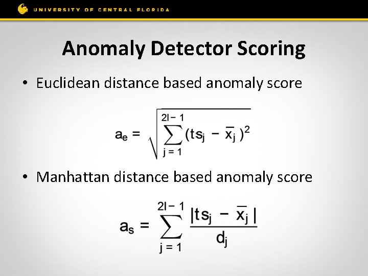 Anomaly Detector Scoring • Euclidean distance based anomaly score • Manhattan distance based anomaly