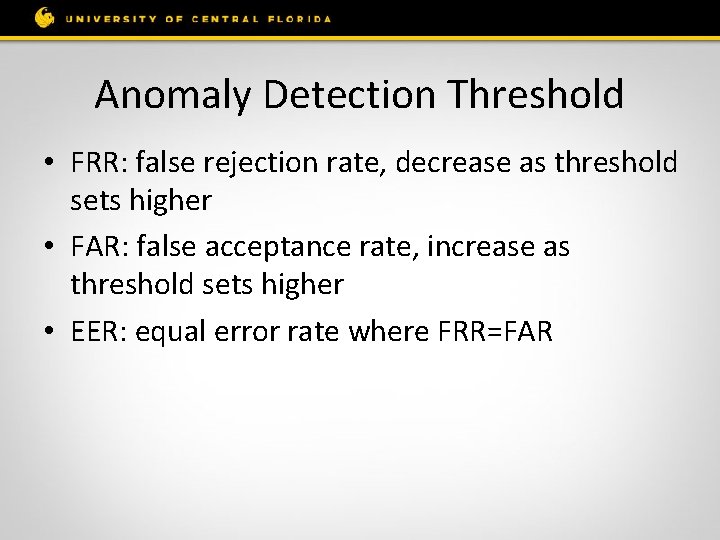 Anomaly Detection Threshold • FRR: false rejection rate, decrease as threshold sets higher •
