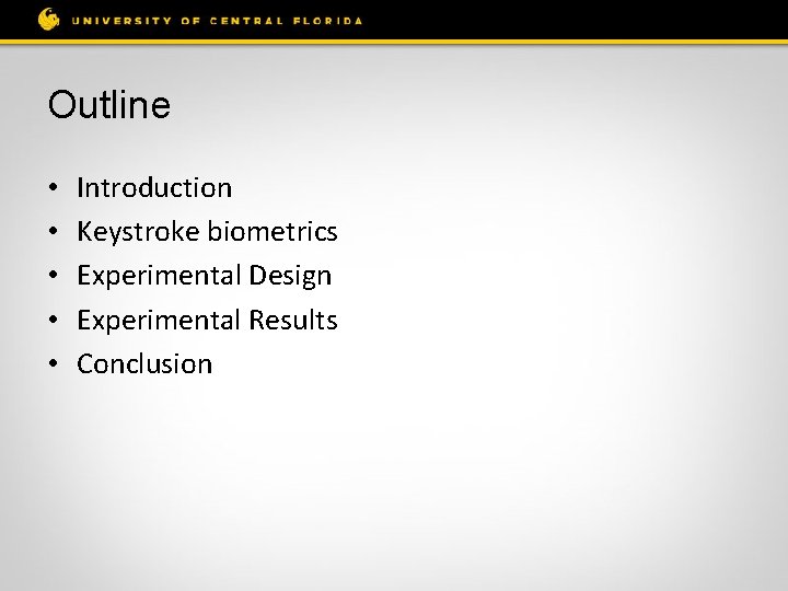 Outline • • • Introduction Keystroke biometrics Experimental Design Experimental Results Conclusion 