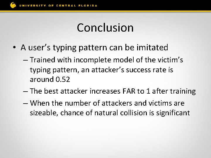Conclusion • A user’s typing pattern can be imitated – Trained with incomplete model