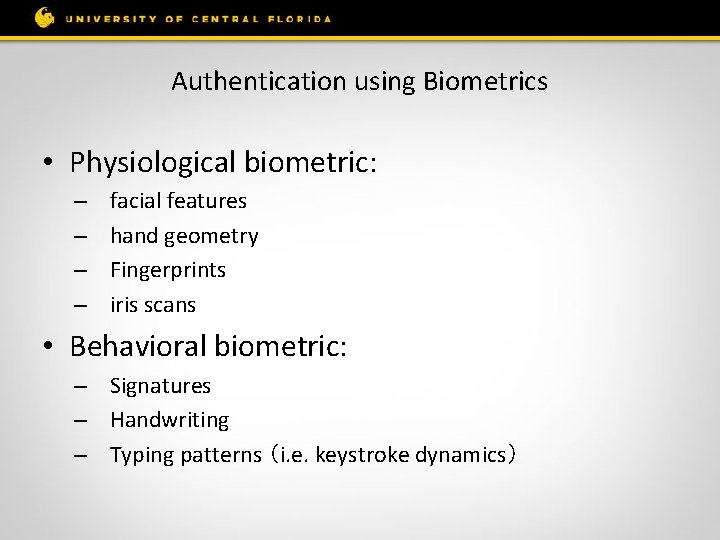 Authentication using Biometrics • Physiological biometric: – – facial features hand geometry Fingerprints iris