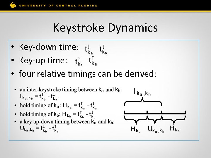 Keystroke Dynamics • Key-down time: • Key-up time: • four relative timings can be