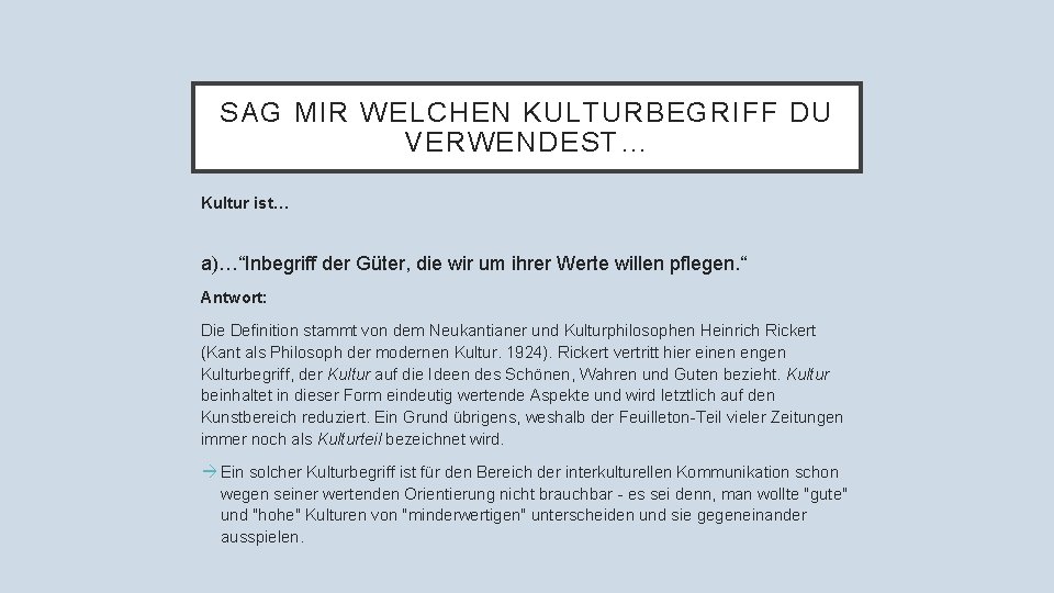 SAG MIR WELCHEN KULTURBEGRIFF DU VERWENDEST… Kultur ist… a)…“Inbegriff der Güter, die wir um