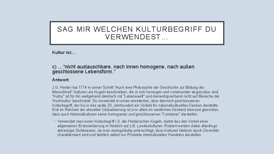 SAG MIR WELCHEN KULTURBEGRIFF DU VERWENDEST… Kultur ist… c) …“nicht austauschbare, nach innen homogene,