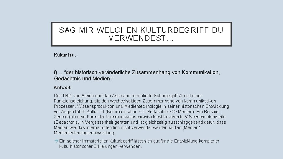 SAG MIR WELCHEN KULTURBEGRIFF DU VERWENDEST… Kultur ist… f) …“der historisch veränderliche Zusammenhang von