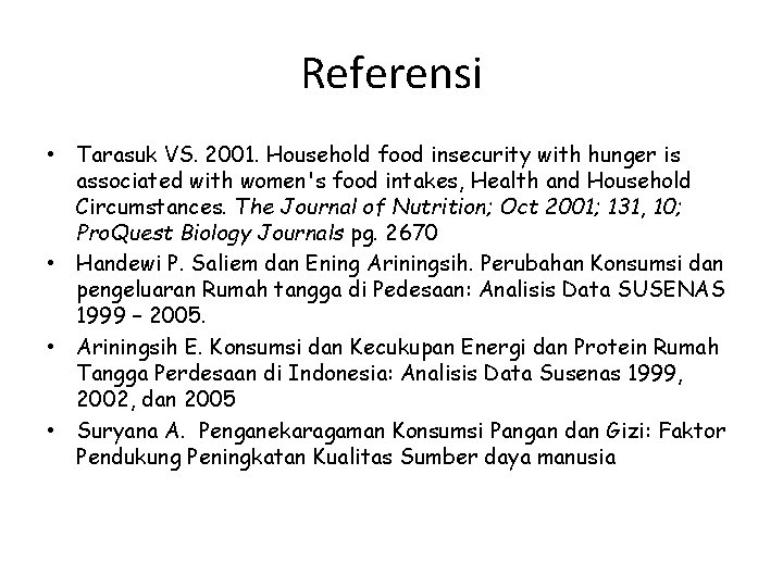 Referensi • Tarasuk VS. 2001. Household food insecurity with hunger is associated with women's