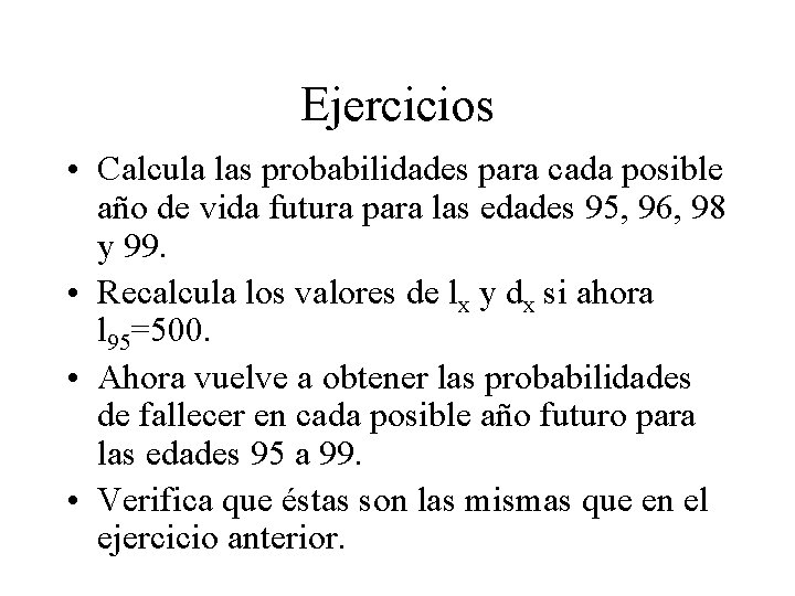 Ejercicios • Calcula las probabilidades para cada posible año de vida futura para las