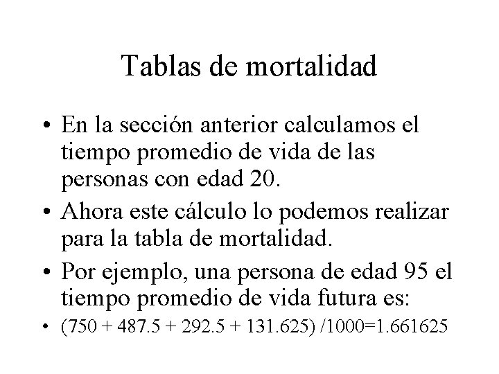 Tablas de mortalidad • En la sección anterior calculamos el tiempo promedio de vida