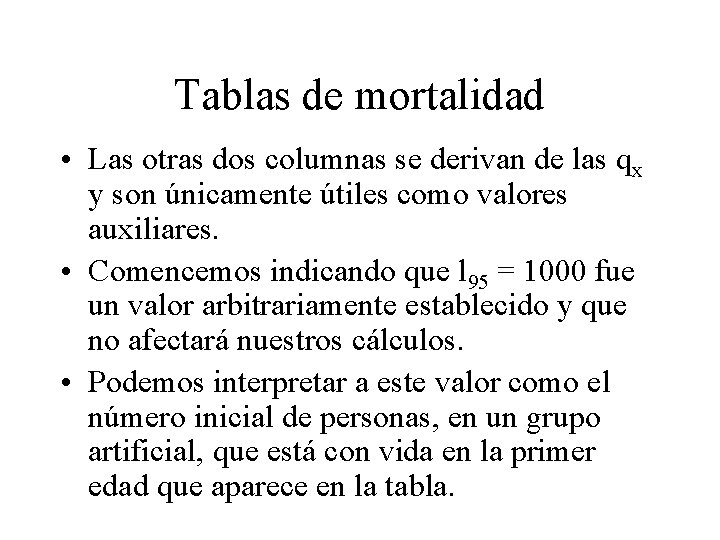 Tablas de mortalidad • Las otras dos columnas se derivan de las qx y