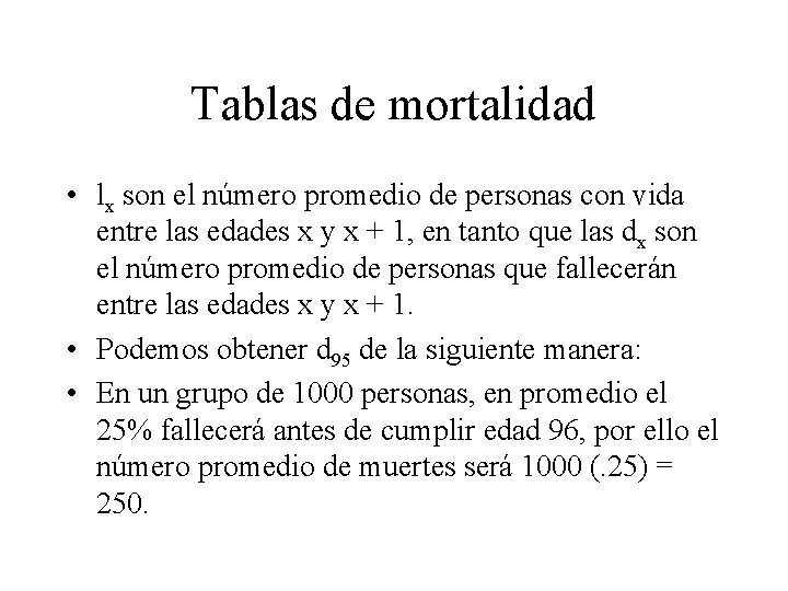 Tablas de mortalidad • lx son el número promedio de personas con vida entre