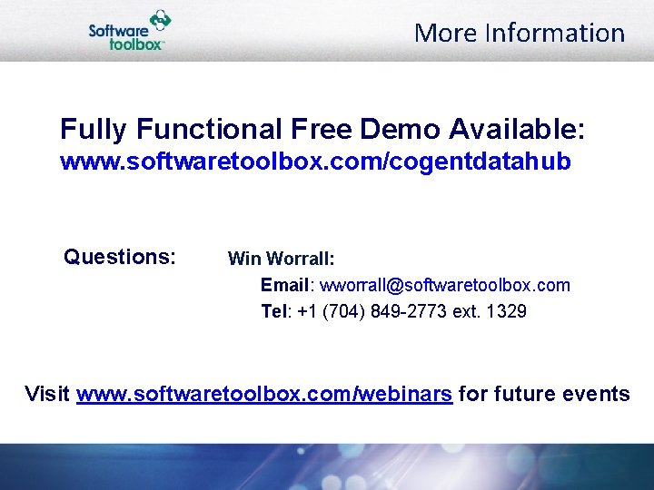 More Information Fully Functional Free Demo Available: www. softwaretoolbox. com/cogentdatahub Questions: Win Worrall: Email: