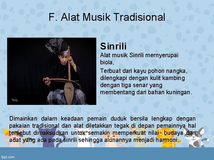 F. Alat Musik Tradisional Sinrili Alat musik Sinrili mernyerupai biola, Terbuat dari kayu pohon