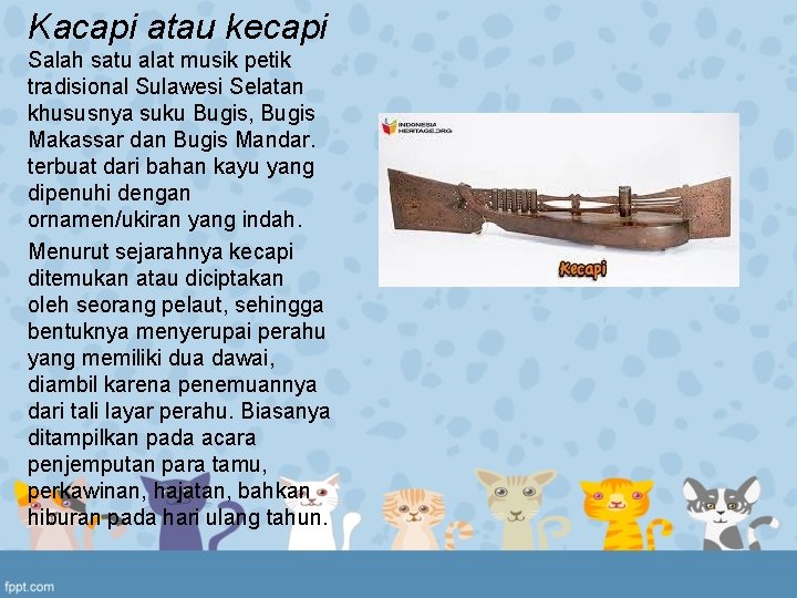 Kacapi atau kecapi Salah satu alat musik petik tradisional Sulawesi Selatan khususnya suku Bugis, Kacapi atau kecapi Salah satu alat musik petik tradisional Sulawesi Selatan khususnya suku Bugis,