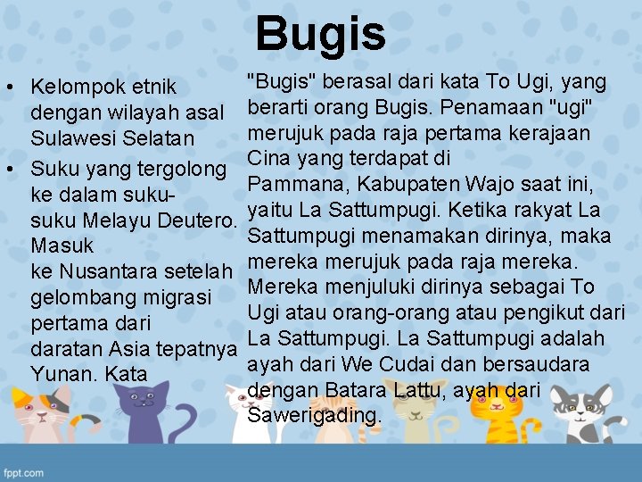 Bugis "Bugis" berasal dari kata To Ugi, yang • Kelompok etnik dengan wilayah asal