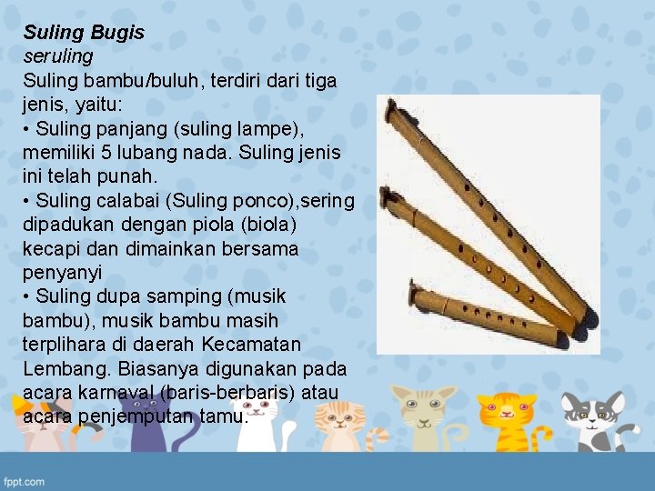 Suling Bugis seruling Suling bambu/buluh, terdiri dari tiga jenis, yaitu: • Suling panjang (suling